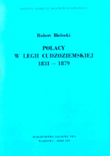 Polacy w Legii Cudzoziemskiej 1831-1879 - Robert Bielecki
