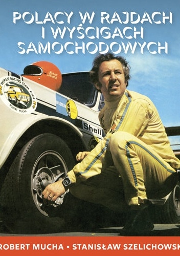 Polacy w rajdach i wyścigach samochodowych - Stanisław Szelichowski, Robert Mucha