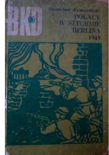 Polacy w szturmie Berlina 1945 - Stanisław Komornicki