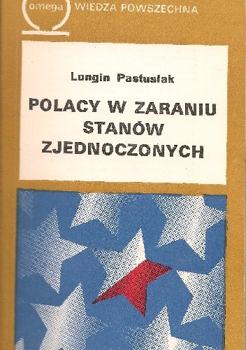 Polacy w zaraniu Stanów Zjednoczonych - Longin Pastusiak