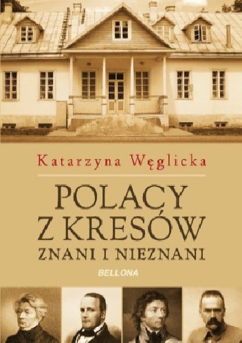 Polacy z Kresów. Znani i nieznani - Katarzyna Węglicka