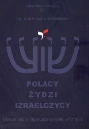 Polacy, Żydzi, Izraelczycy. Tożsamość w literaturze polskiej w Izraelu - Karolina Famulska-Ciesielska