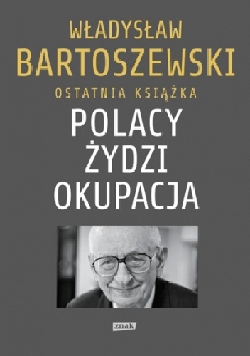 Polacy – Żydzi – okupacja. Fakty. Postawy. Refleksje - Władysław Bartoszewski