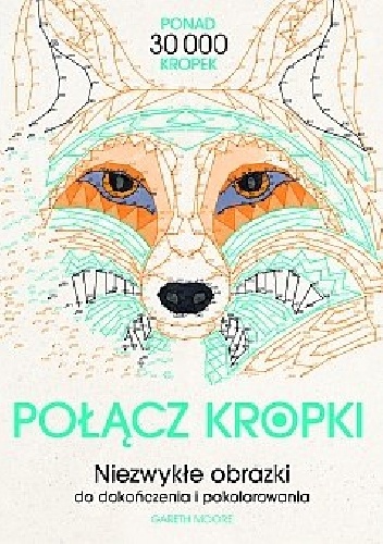 Połącz kropki. Niezwykłe obrazki do dokończenia i pokolorowania - Joanna Webster