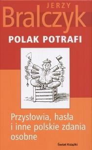 Polak potrafi: Przysłowia, hasła i inne polskie zdania osobne - Jerzy Bralczyk