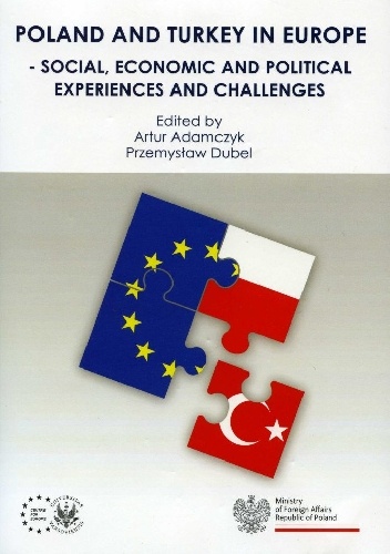 Poland and Turkey in Europe – Social, Economic and Political Experiences and Challenges - Artur Adamczyk, Przemysław Dubel