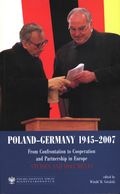 Poland-Germany 1945-2007. From Confrontation to Cooperation and Partnership in Europe - Witold M. Góralski