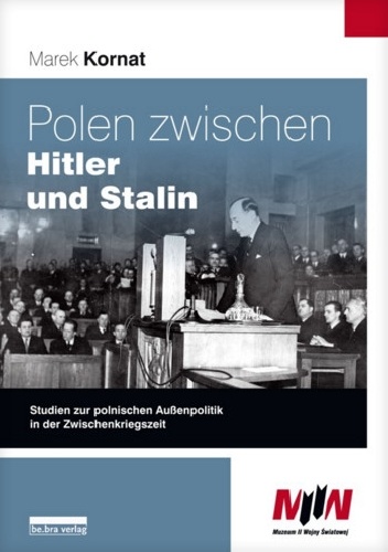 Polen zwischen Hitler und Stalin. Studien zur polonischen Auβenpolitik in der Zwischenkriegszeit - Marek Kornat