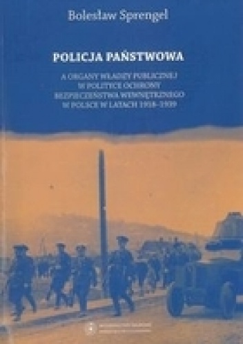 Policja Państwowa a organy władzy publicznej w polityce ochrony bezpieczeństwa wewnętrznego w Polsce - Bolesław Sprengel