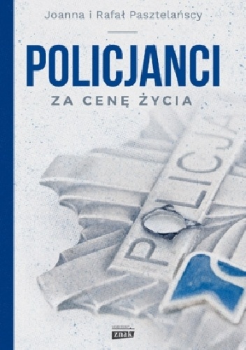 Policjanci. Za cenę życia - Rafał Pasztelański, Joanna Pasztelańska