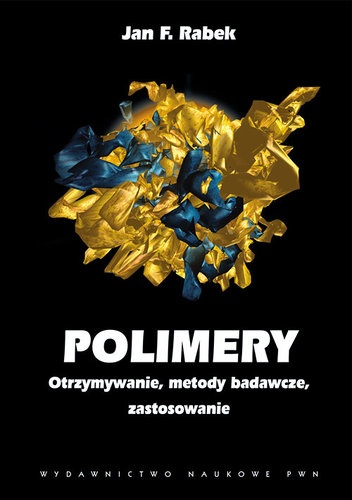Polimery. Otrzymywanie, metody badawcze i zastosowania. - Jan F. Rabek