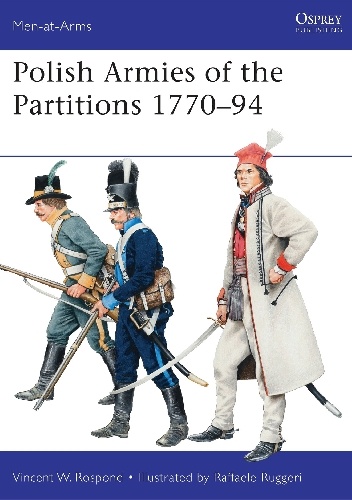 Polish Armies of the Partitions 1770–94 - Vincent W. Rospond