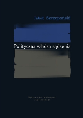 Polityczna władza sądzenia - Jakub Szczepański