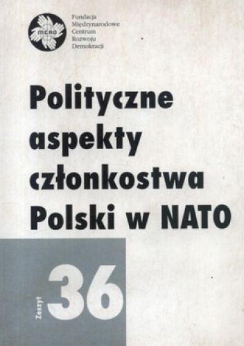 Polityczne aspekty członkostwa Polski w NATO. Zeszyt 36 - Erhard Cziomer