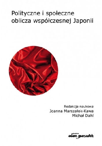 Polityczne i społeczne oblicza współczesnej Japonii - Joanna Marszałek-Kawa, Michał Dahl