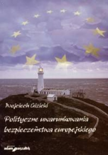 Polityczne uwarunkowania bezpieczeństwa europejskiego - Wojciech Gizicki