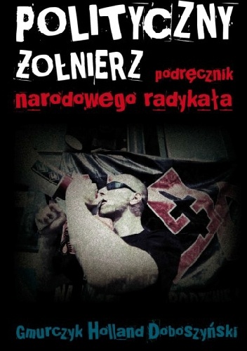 Polityczny Żołnierz. Podręcznik narodowego radykała