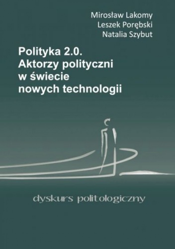 Polityka 2.0 Aktorzy polityczni w świecie nowych technologii