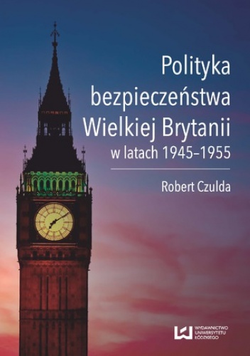 Polityka bezpieczeństwa Wielkiej Brytanii w latach 1945-1955 - Robert Czulda