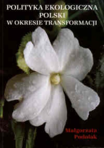 Polityka ekologiczna w okresie transformacji - Małgorzata Podolak