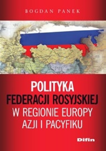 Polityka Federacji Rosyjskiej w regionie Europy, Azji i Pacyfiku - Bogdan Panek