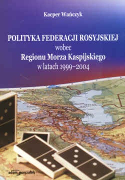 Polityka Feder.Ros.wobec Reg.Morza Kas. w lat.1999-2004 - K. Wańczyk
