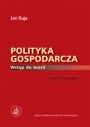Polityka Gospodarcza Wstęp do Teorii - Jan Kaja