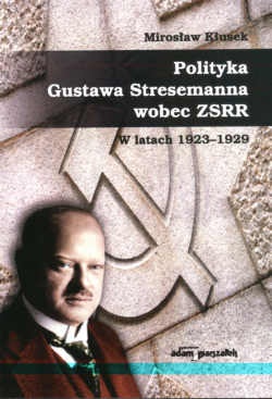 Polityka Gustawa Stresemanna wobec zSRR w latach 1923-1929 - Mirosław Kłusek