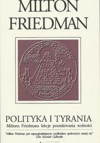 Polityka i tyrania. Miltona Friedmana lekcje poszukiwania wolności. - Milton Friedman