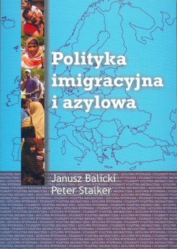 Polityka imigracyjna i azylowa - Janusz Balicki, Peter Stalker