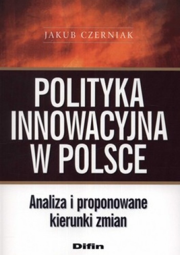 Polityka innowacyjna w Polsce. Analiza i proponowane kierunki zmian - Jakub Czerniak