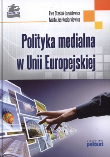 Polityka medialna w Unii Europejskiej - Ewa Stasiak-Jazukiewicz