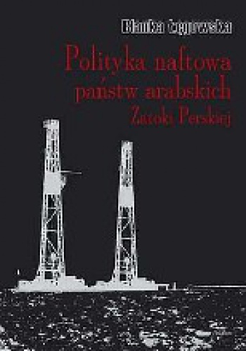 Polityka naftowa państw arabskich Zatoki Perskiej - Blanka Łęgowska