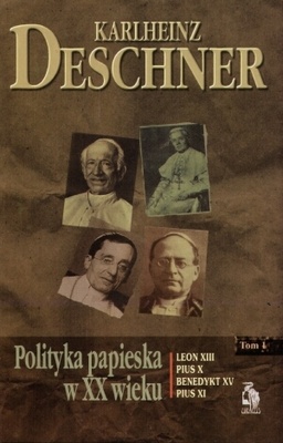 Polityka papieska w XX wieku. Tom I - Karlheinz Deschner