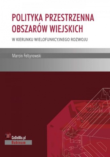 Polityka przestrzenna obszarów wiejskich - w kierunku wielofunkcyjnego rozwoju - Marcin Feltynowski