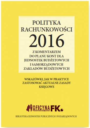 Polityka rachunkowości 2016 z komentarzem do planu kont dla jednostek budżetowych i samorządowych zakładów budżetowych - Gździk Elżbieta