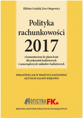 Polityka rachunkowości 2017 z komentarzem do planu kont dla jednostek budżetowych i samorządowych zakładów budżetowych