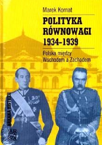 Polityka Równowagi 1934-1939. Polska pomiędzy Wschodem a zachodem - Marek Kornat