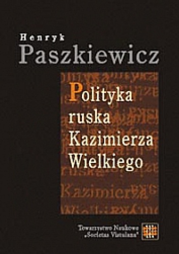 Polityka ruska Kazimierza Wielkiego - Henryk Paszkiewicz