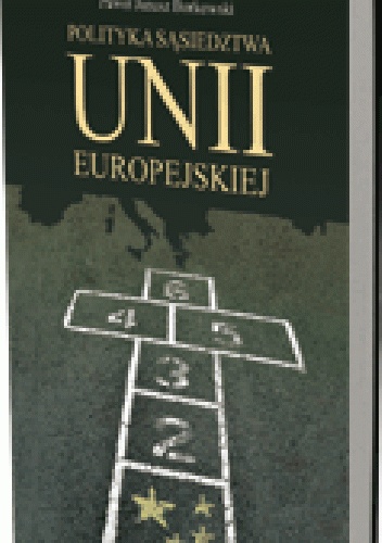 Polityka sąsiedztwa Unii Europejskiej - Paweł Janusz Borkowski
