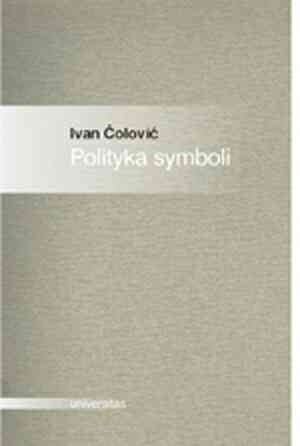 Polityka symboli. Eseje o antropologii politycznej - Ivan Čolović