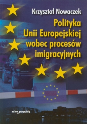 Polityka Unii Europejskiej wobec procesów imigracyjnych - Krzysztof Nowaczek