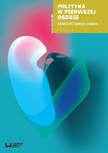 Polityka w pierwszej osobie. Twórczość Dereka Jarmana - Dagmara Rode