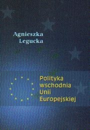 Polityka wschodnia Unii Europejskiej - Agnieszka Legucka