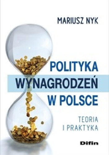 Polityka wynagrodzeń w Polsce. Teoria i praktyka - Mariusz Nyk