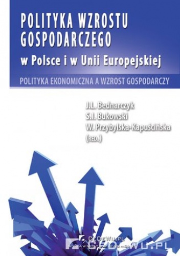 Polityka wzrostu gospodarczego w Polsce i w Unii Europejskiej. Polityka ekonomiczna a wzrost gospodarczy - nadzw. dr hab. Jan Bednarczyk prof.