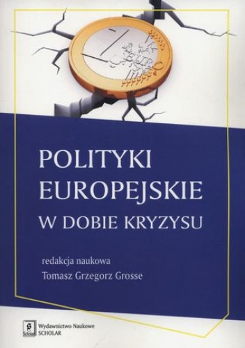 Polityki europejskie w dobie kryzysu - Grzegorz Grosse Tomasz