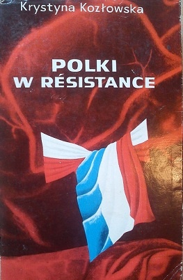Polki w Resistance. Z walki lewicowego ruchu oporu we Francji - Krystyna Kozłowska