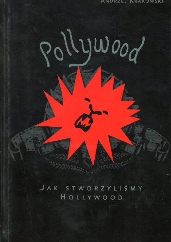 Pollywood. Jak stworzyliśmy Hollywood