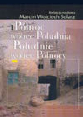 Północ wobec Południa, Południe wobec Północy - Marcin Wojciech Solarz